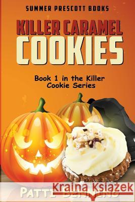 Killer Caramel Cookies: Book 1 in The Killer Cookie Series Benning, Patti 9781539336556 Createspace Independent Publishing Platform - książka