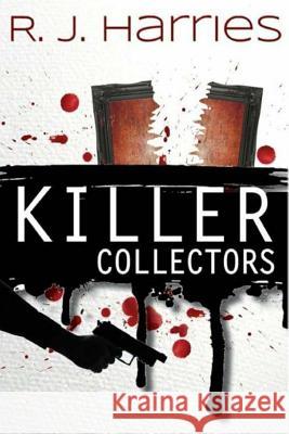Killer Collectors R. J. Harries 9781512300291 Createspace - książka