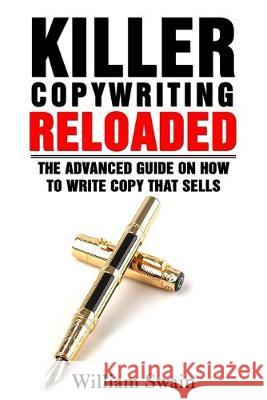 Killer Copywriting Reloaded: The Advanced Guide On How To Write Copy That Sells William Swain 9781913397227 Fortune Publishing - książka