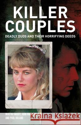 Killer Couples: Deadly Duos and Their Horrifying Deeds Martin Knight John Marlowe Paul Roland 9781398858206 Sirius Entertainment - książka