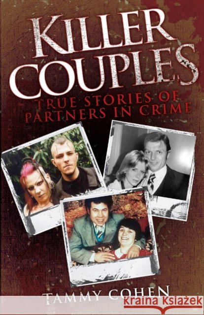Killer Couples: True Stories of Partners in Crime, Including Fred West & Rose West Cohen, Tammy 9781843584933  - książka