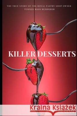 Killer Desserts: The True Story of the Viennese Caf Amy Abraham 9781790607327 Independently Published - książka