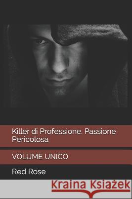 Killer di Professione. Passione Pericolosa: Volume Unico Red Rose Red Rose 9781098552435 Independently Published - książka