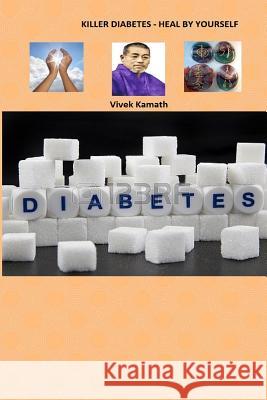 Killer Diabetes - Heal By Yourself Kamath, Vivek 9781522870395 Createspace Independent Publishing Platform - książka