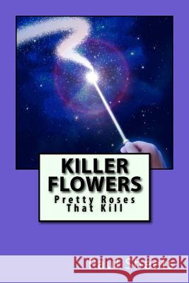 Killer Flowers: Pretty Roses That Kill MR Paul T. Sheet 9781492243427 Createspace - książka