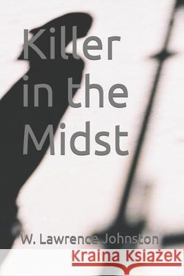 Killer in the Midst W Lawrence Johnston 9781511943505 Createspace Independent Publishing Platform - książka