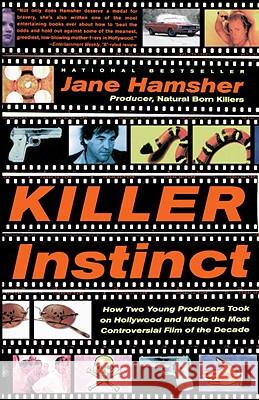 Killer Instinct: How Two Young Producers Took on Hollywood and Made the Most Controversial Film of the Decade Jane Hamsher 9780767900751 Broadway Books - książka