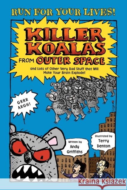 Killer Koalas from Outer Space and Lots of Other Very Bad Stuff That Will Make Your Brain Explode! Andy Griffiths Terry Denton 9781250010179 Square Fish - książka