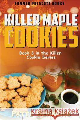 Killer Maple Cookies: Book 3 in Killer Cookie Cozy Mysteries Patti Benning 9781540568816 Createspace Independent Publishing Platform - książka