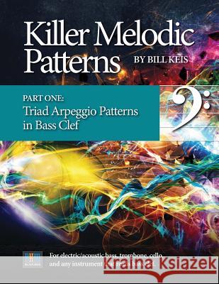 Killer Melodic Patterns - Part One_Bass Clef Keis, Bill 9781978256224 Createspace Independent Publishing Platform - książka