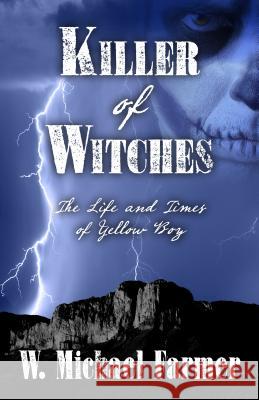 Killer of Witches: The Life and Times of Yellow Boy, Mescalero Apache W. Michael Farmer 9781432831226 Five Star Publishing - książka