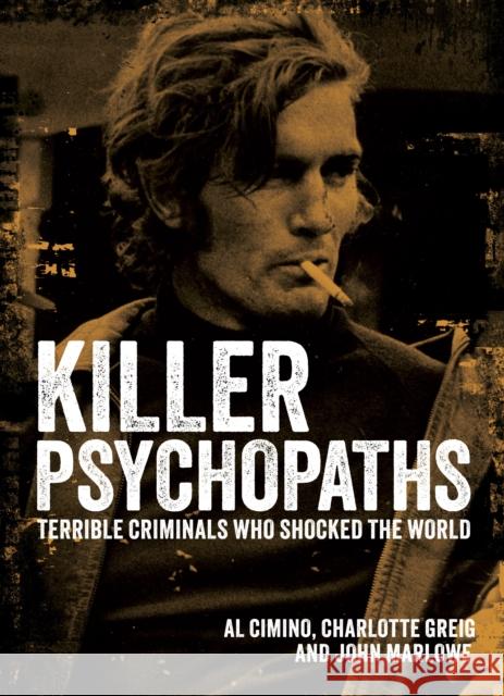 Killer Psychopaths: Terrible Criminals Who Shocked the World John Marlowe 9781398851788 Arcturus Publishing Ltd - książka