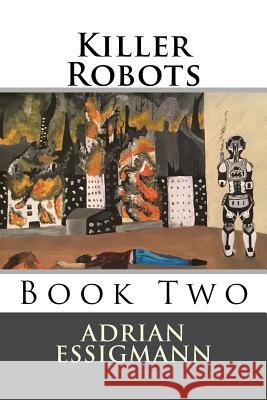 Killer Robots Adrian Essigmann 9781977611444 Createspace Independent Publishing Platform - książka