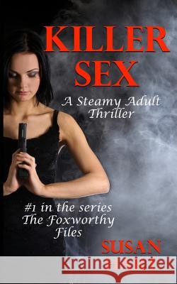 Killer Sex: A Steamy Adult Thriler Susan Hart 9781530311415 Createspace Independent Publishing Platform - książka