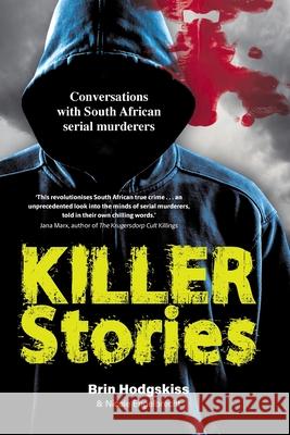KILLER STORIES - Conversations with South African serial murderers Brin Hodgskiss Nicole Engelbrecht 9781776193325 Jonathan Ball Publishers - książka