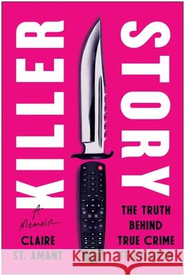 Killer Story: The Truth Behind True Crime Television Claire S 9781637746059 Benbella Books - książka