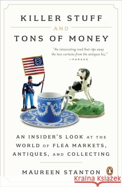 Killer Stuff and Tons of Money: An Insider's Look at the World of Flea Markets, Antiques, and Collecting Maureen Stanton 9780143121053 Penguin Putnam Inc - książka