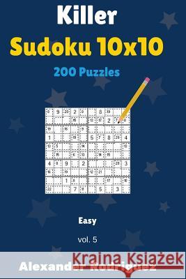 Killer Sudoku 10x10 Puzzles - Easy 200 vol. 5 Rodriguez, Alexander 9781986630375 Createspace Independent Publishing Platform - książka