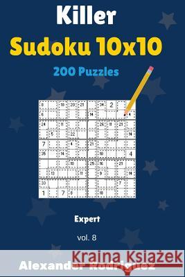 Killer Sudoku 10x10 Puzzles - Expert 200 vol. 8 Rodriguez, Alexander 9781986630832 Createspace Independent Publishing Platform - książka