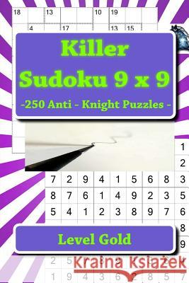 Killer Sudoku 9 X 9 -250 Anti - Knight Puzzles - Level Gold: Best Puzzles for You Andrii Pitenko 9781986089609 Createspace Independent Publishing Platform - książka