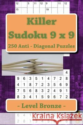 Killer Sudoku 9 X 9 - 250 Anti - Diagonal Puzzles - Level Bronze: For Connoisseurs of Sudoku Andrii Pitenko 9781986129664 Createspace Independent Publishing Platform - książka