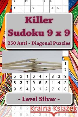 Killer Sudoku 9 X 9 - 250 Anti - Diagonal Puzzles - Level Silver: For Connoisseurs of Sudoku Andrii Pitenko 9781986132268 Createspace Independent Publishing Platform - książka