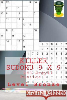 Killer Sudoku 9 X 9 - 250 Argyll Puzzles - Level Bronze: Book for Your Mood Andrii Pitenko 9781986027069 Createspace Independent Publishing Platform - książka