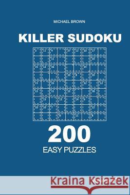 Killer Sudoku - 200 Easy Puzzles 9x9 (Volume 1) Michael Brown 9781727730517 Createspace Independent Publishing Platform - książka