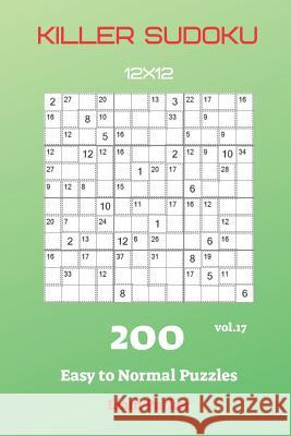 Killer Sudoku - 200 Easy to Normal Puzzles 12x12 vol.17 Liam Parker 9781082128059 Independently Published - książka