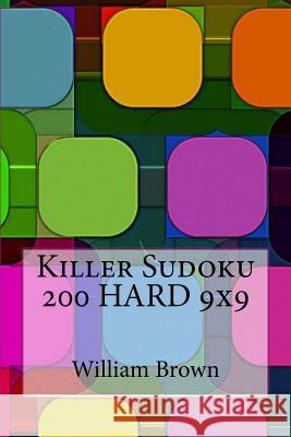 Killer Sudoku - 200 HARD 9x9 Brown, William 9781985256934 Createspace Independent Publishing Platform - książka