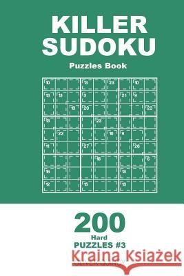 Killer Sudoku - 200 Hard Puzzles 9x9 (Volume 3) Oliver Quincy 9781985097056 Createspace Independent Publishing Platform - książka
