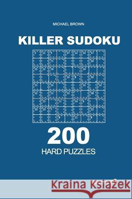 Killer Sudoku - 200 Hard Puzzles 9x9 (Volume 5) Michael Brown 9781727732566 Createspace Independent Publishing Platform - książka