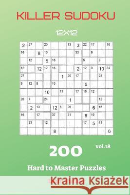 Killer Sudoku - 200 Hard to Master Puzzles 12x12 vol.18 Liam Parker 9781082128127 Independently Published - książka