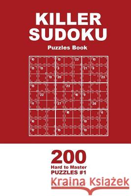 Killer Sudoku - 200 Hard to Master Puzzles 9x9 (Volume 1) Oliver Quincy 9781985126626 Createspace Independent Publishing Platform - książka