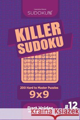 Killer Sudoku - 200 Hard to Master Puzzles 9x9 (Volume 12) Dart Veider 9781984024527 Createspace Independent Publishing Platform - książka