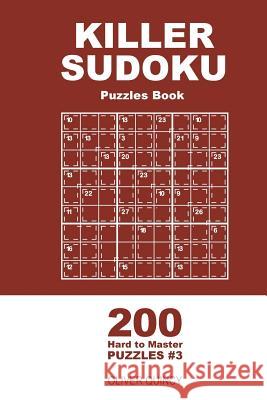 Killer Sudoku - 200 Hard to Master Puzzles 9x9 (Volume 3) Oliver Quincy 9781985126657 Createspace Independent Publishing Platform - książka