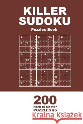 Killer Sudoku - 200 Hard to Master Puzzles 9x9 (Volume 5) Oliver Quincy 9781985126695 Createspace Independent Publishing Platform - książka