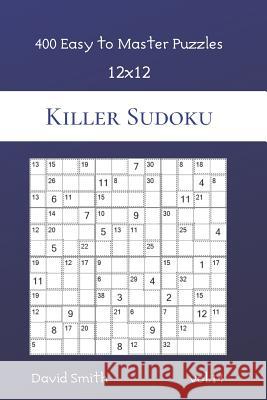 Killer Sudoku - 400 Easy to Master Puzzles 12x12 vol.14 David Smith 9781074082178 Independently Published - książka