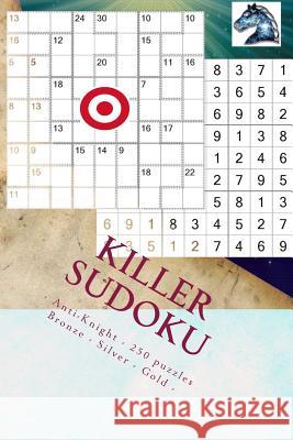 Killer Sudoku - Anti-Knight - 250 Puzzles Bronze - Silver - Gold - Vol. 176: 9 X 9 Pitstop. Enjoy This Excellent Sudoku. Andrii Pitenko 9781986820769 Createspace Independent Publishing Platform - książka