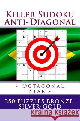 Killer Sudoku Anti-Diagonal - Octagonal Star - 250 Puzzles Bronze-Silver-Gold: The Best Mission for You Andrii Pitenko 9781717263339 Createspace Independent Publishing Platform - książka