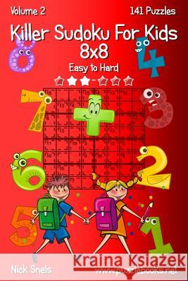 Killer Sudoku For Kids 8x8 - Easy to Hard - Volume 2 - 141 Puzzles Snels, Nick 9781503222854 Createspace - książka