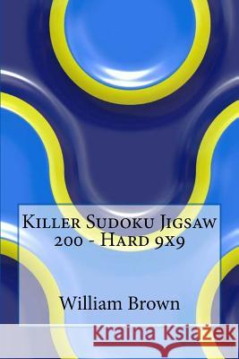 Killer Sudoku Jigsaw 200 - Hard 9x9 William Brown 9781986895224 Createspace Independent Publishing Platform - książka
