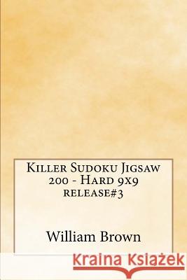 Killer Sudoku Jigsaw 200 - Hard 9x9 release#3 Brown, William 9781986960007 Createspace Independent Publishing Platform - książka