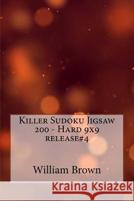 Killer Sudoku Jigsaw 200 - Hard 9x9 release#4 William Brown 9781987580266 Createspace Independent Publishing Platform - książka