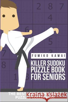 Killer Sudoku Puzzle Book For Seniors: The Best Logic and Math Puzzles Collection Kawai, Fumiko 9781983079467 Independently Published - książka