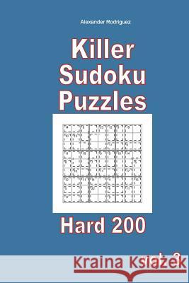 Killer Sudoku Puzzles - Hard 200 vol. 3 Rodriguez, Alexander 9781985825734 Createspace Independent Publishing Platform - książka