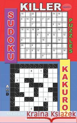 Killer sudoku puzzles and Kakuro.: Medium - hard levels. Basford Holmes 9781075408021 Independently Published - książka