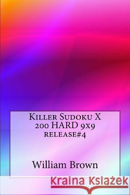 Killer Sudoku X 200 HARD 9x9 release4 Brown, William 9781987503357 Createspace Independent Publishing Platform - książka