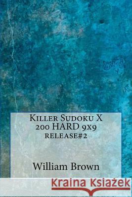 Killer Sudoku X - 200 HARD 9x9 release#2 Brown, William 9781986719803 Createspace Independent Publishing Platform - książka