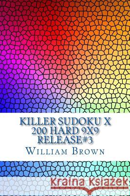Killer Sudoku X - 200 HARD 9x9 release#3 Brown, William 9781986890700 Createspace Independent Publishing Platform - książka